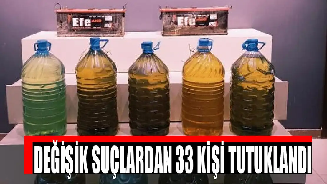 Değişik suçlardan 33 kişi tutuklandı