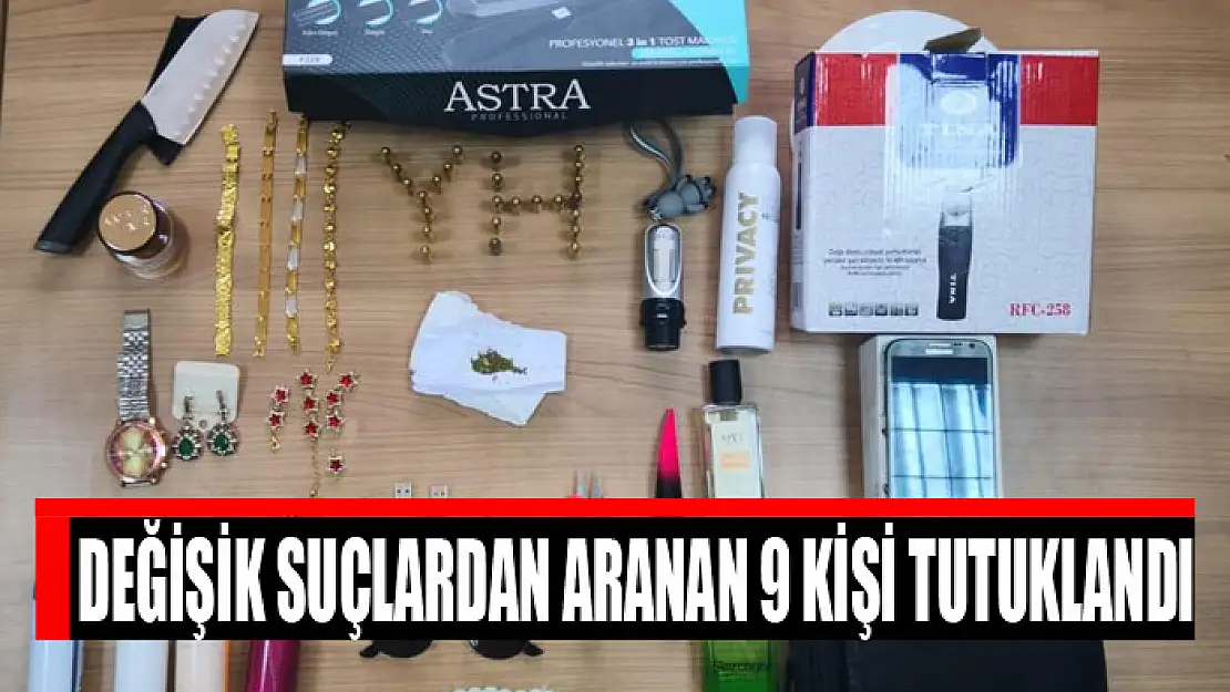 Değişik suçlardan aranan 9 kişi tutuklandı