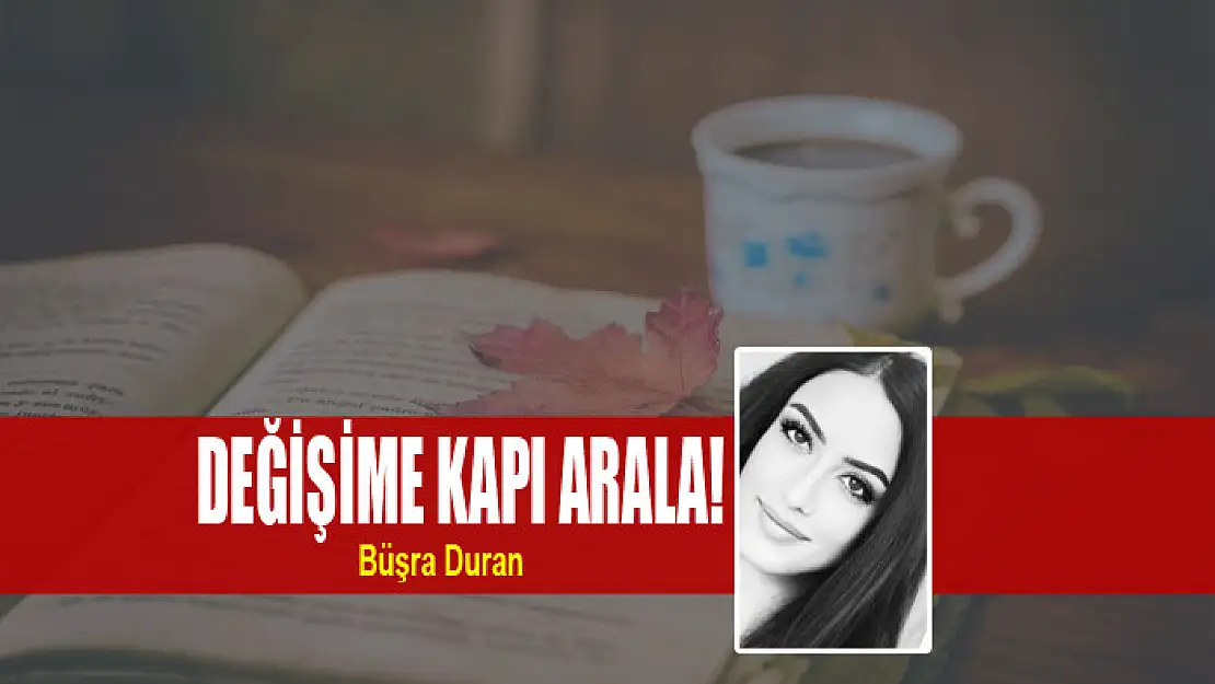 Değişime kapı arala!