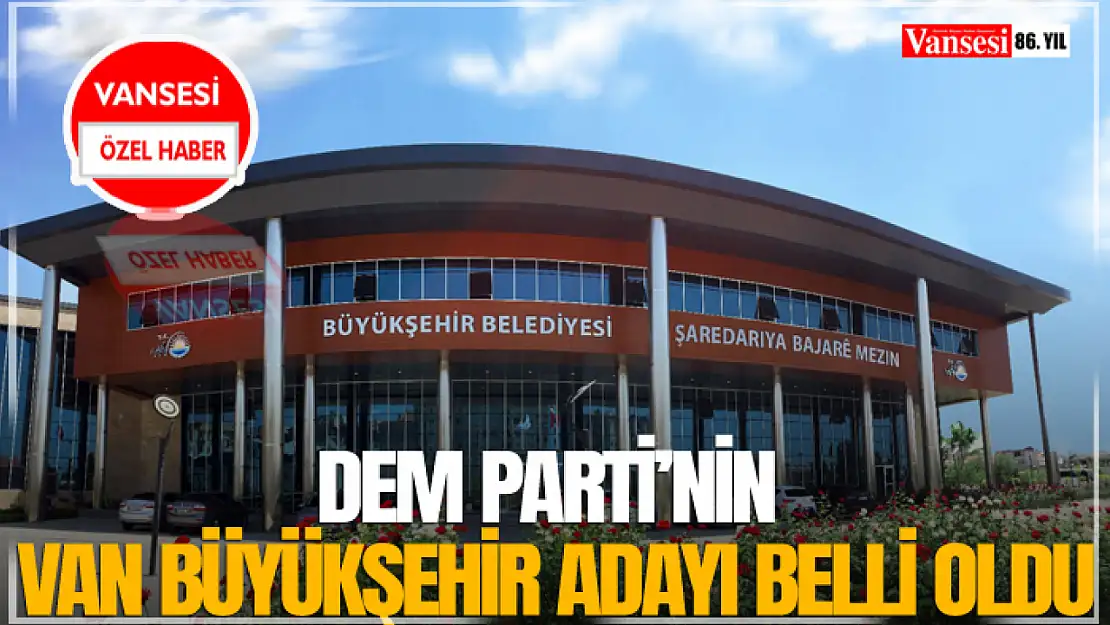 DEM Parti'nin Van Büyükşehir Adayı Belli Oldu