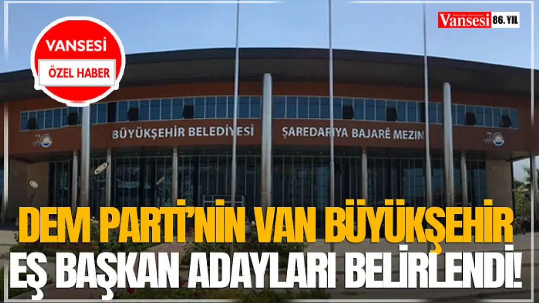 DEM Parti'nin Van Büyükşehir  Eş Başkan Adayları Belirlendi!