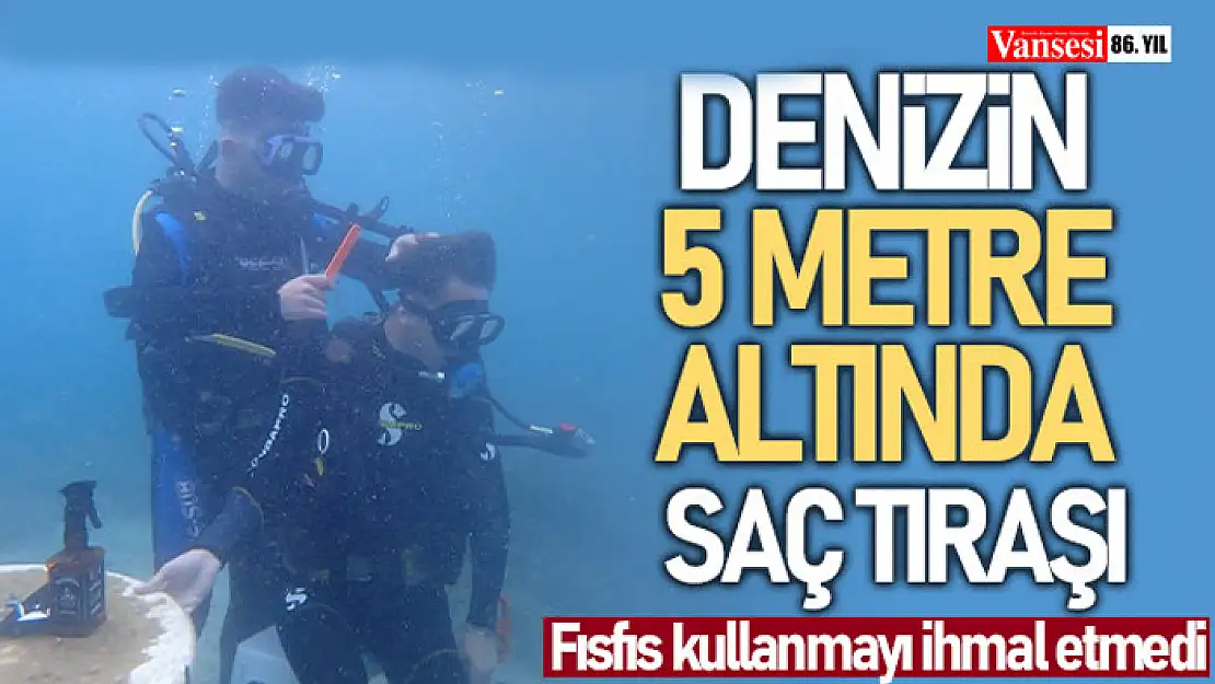 Denizin 5 metre altında saç tıraşı yaptı