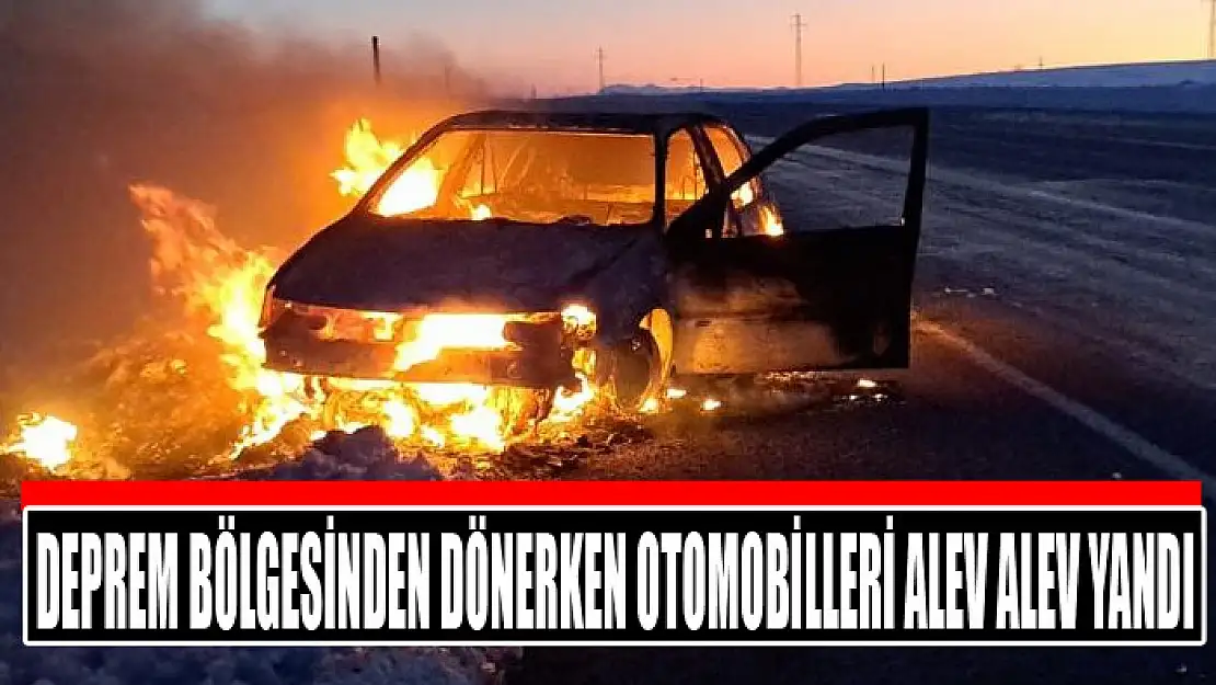 Deprem bölgesinden dönerken otomobilleri alev alev yandı