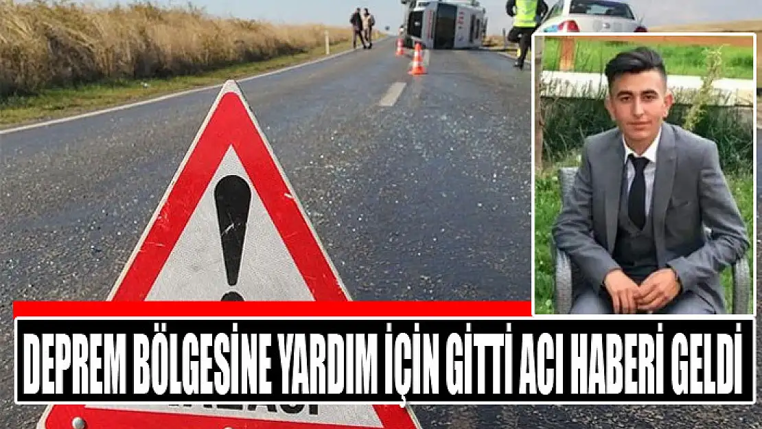 Deprem bölgesine yardım için gitti acı haberi geldi