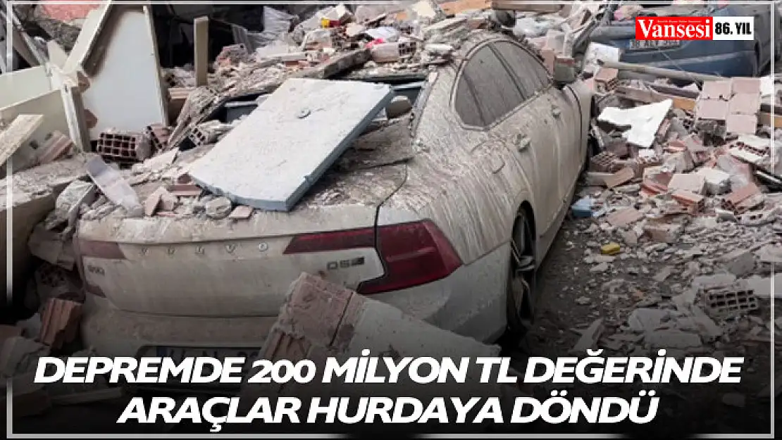 Depremde 200 milyon TL değerinde araçlar hurdaya döndü