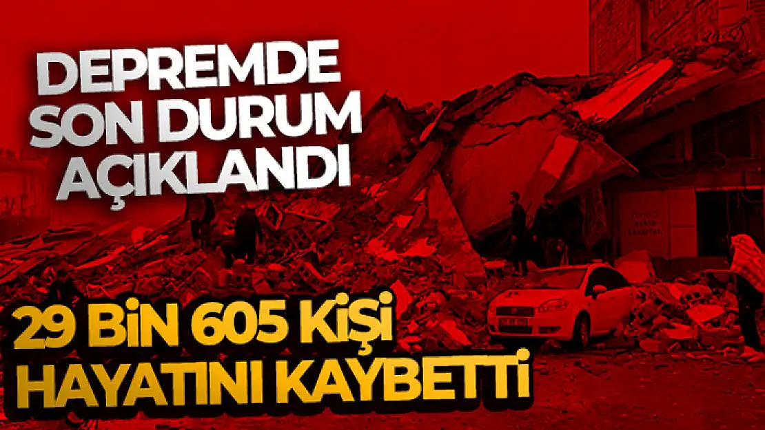 Depremde can kaybı sayısı 29 bin 605 oldu