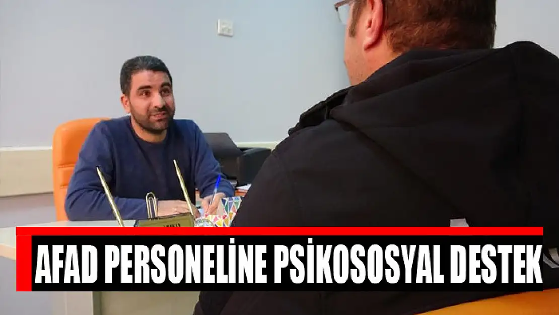 Depremden etkilenen AFAD personeline psikososyal destek