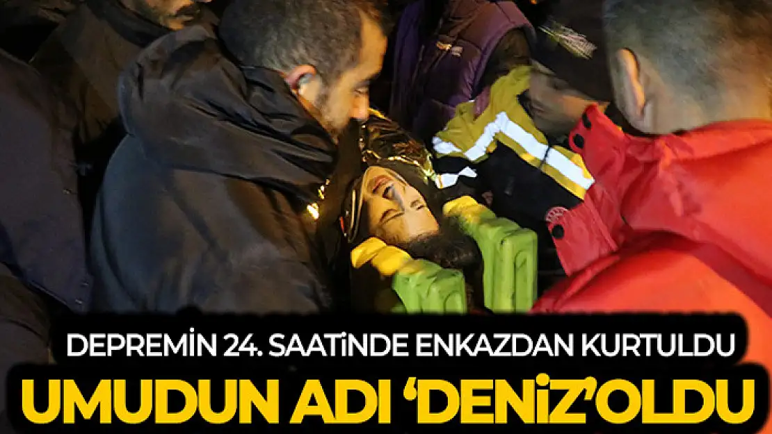 Depremin 24. saatinde enkazdan kurtulan 'Deniz' umut oldu