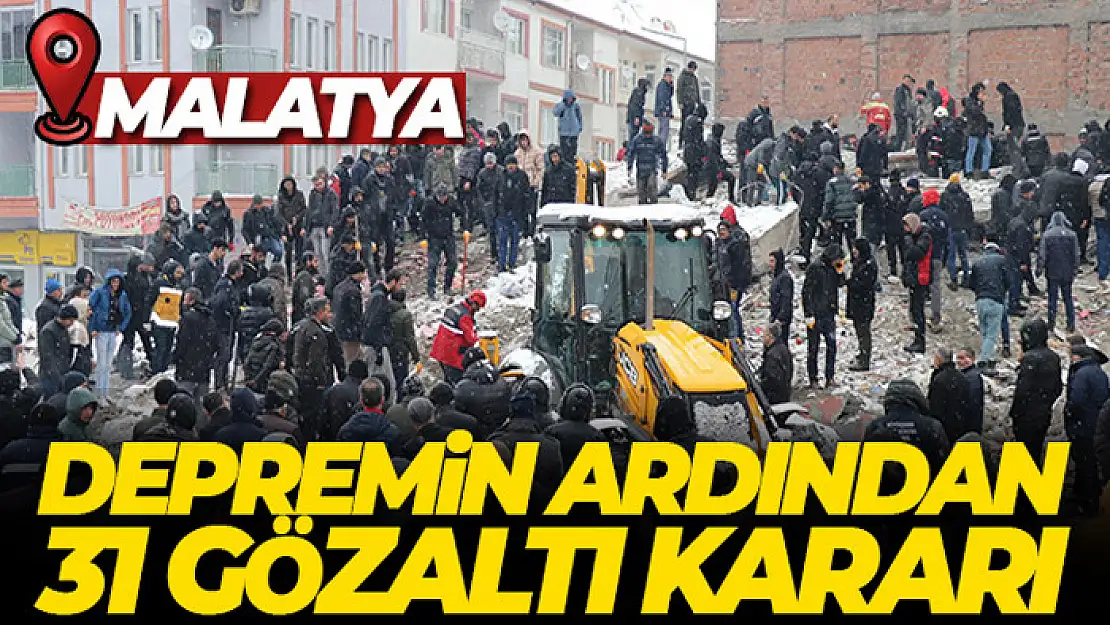 Depremin ardından 31 isme gözaltı kararı