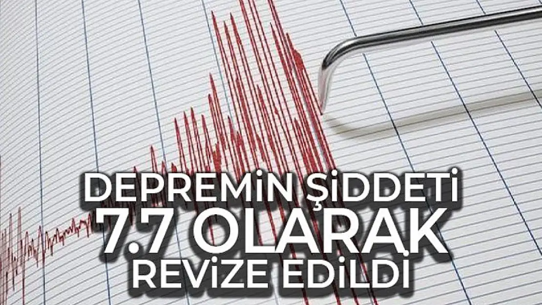 Depremin şiddeti 7.7 olarak revize edildi