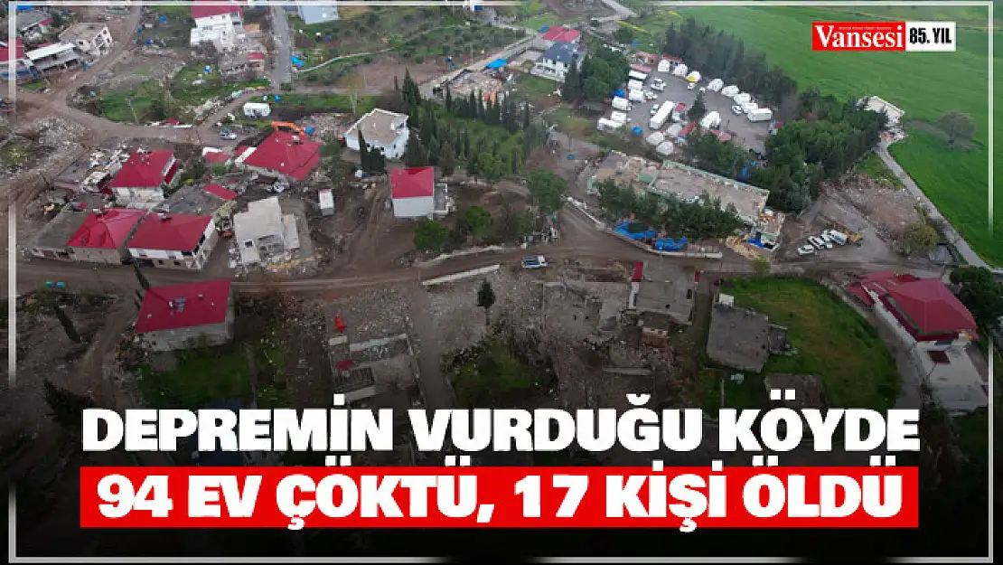 Depremin vurduğu köyde 94 ev çöktü, 17 kişi öldü