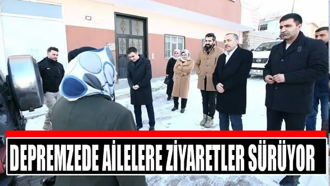 Depremzede ailelere ziyaretler sürüyor