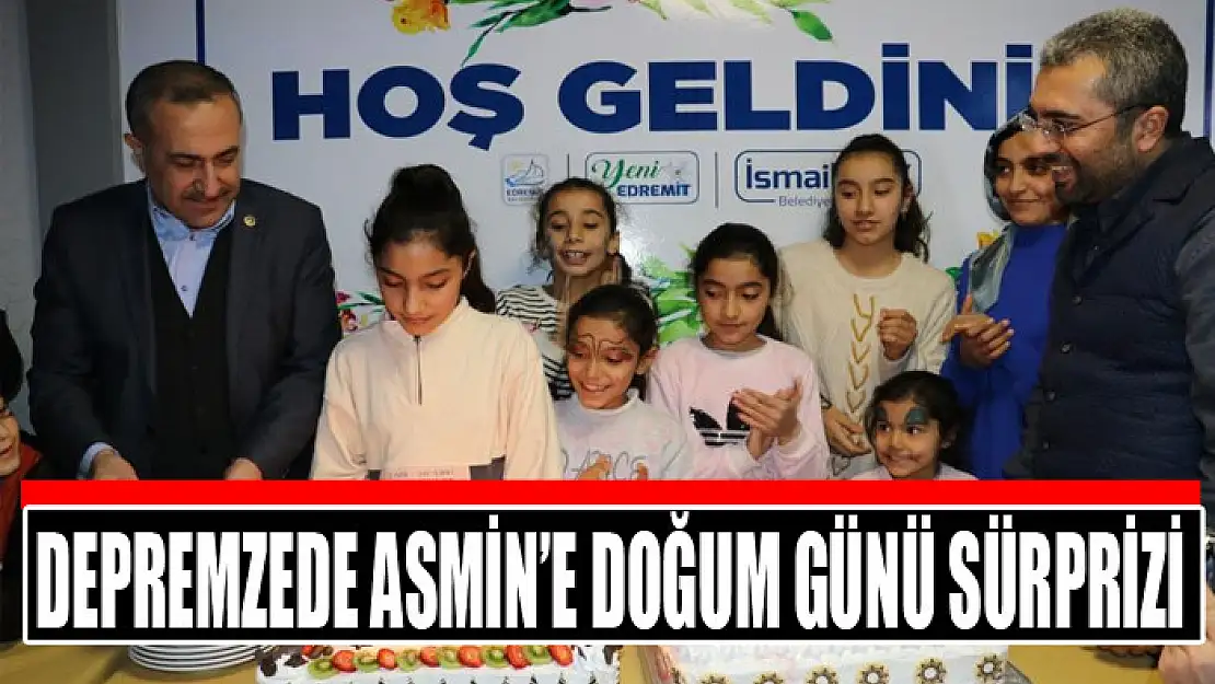 Depremzede Asmin'e doğum günü sürprizi