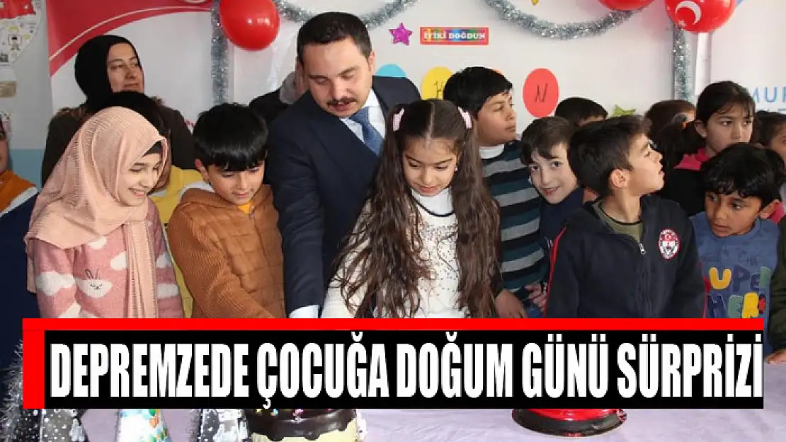 Depremzede çocuğa doğum günü sürprizi