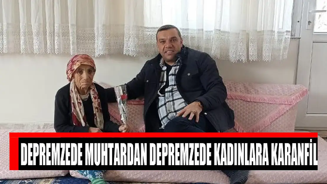 Depremzede muhtardan depremzede kadınlara karanfil