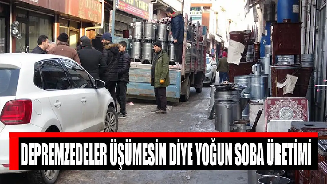 Depremzedeler üşümesin diye yoğun soba üretimi