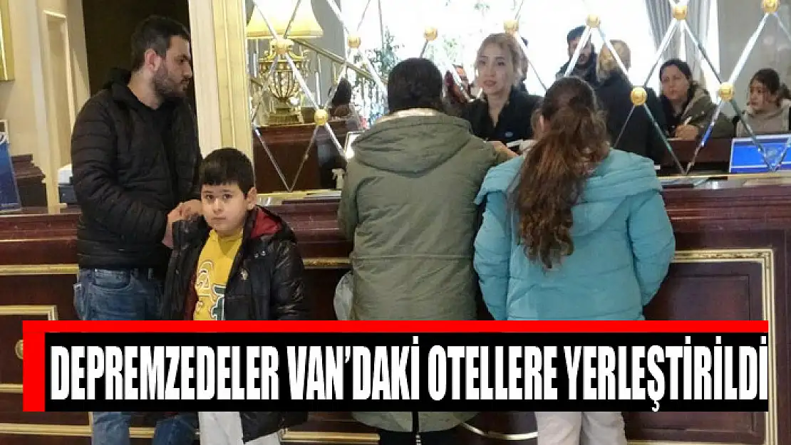 Depremzedeler Van'daki otellere yerleştirildi