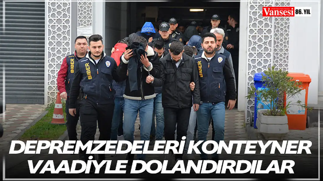 Depremzedeleri konteyner vaadiyle dolandırdılar