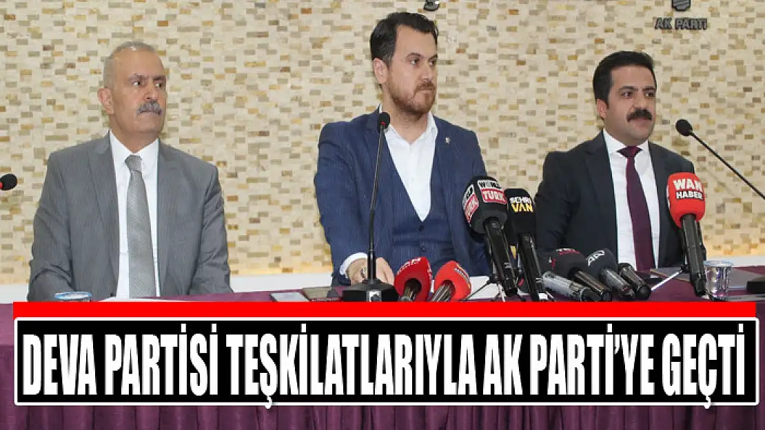 Deva Partisi Teşkilatlarıyla Ak Parti'ye geçti