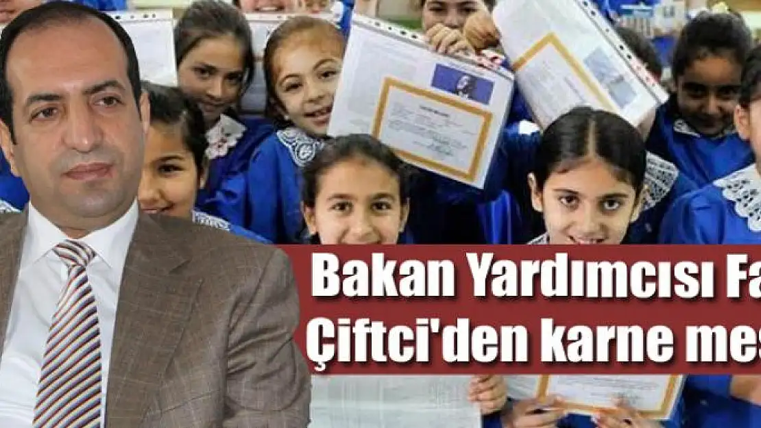 Bakan Yardımcısı Fatih Çiftci'den karne mesajı