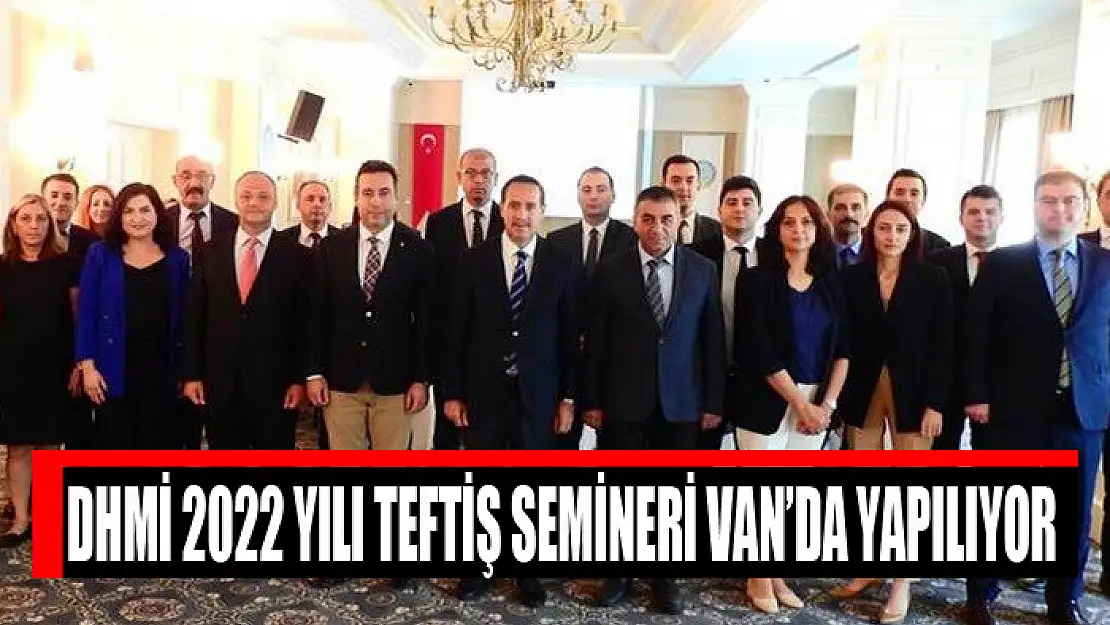 DHMİ 2022 yılı teftiş semineri Van'da yapılıyor