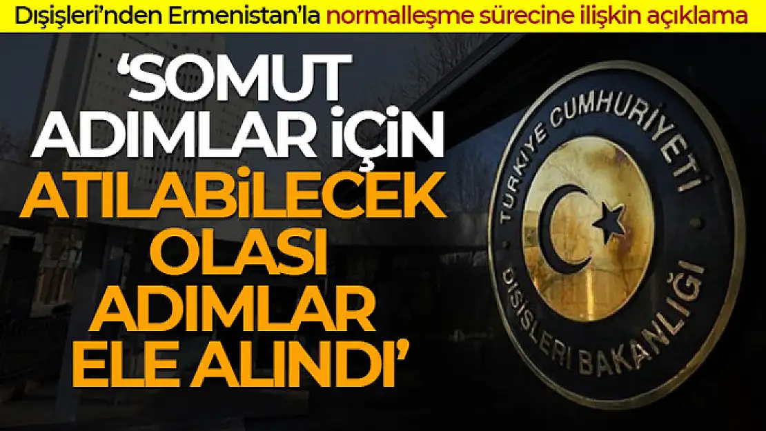 Dışişleri Bakanlığından Türkiye-Ermenistan normalleşme süreci görüşmelerine ilişkin açıklama