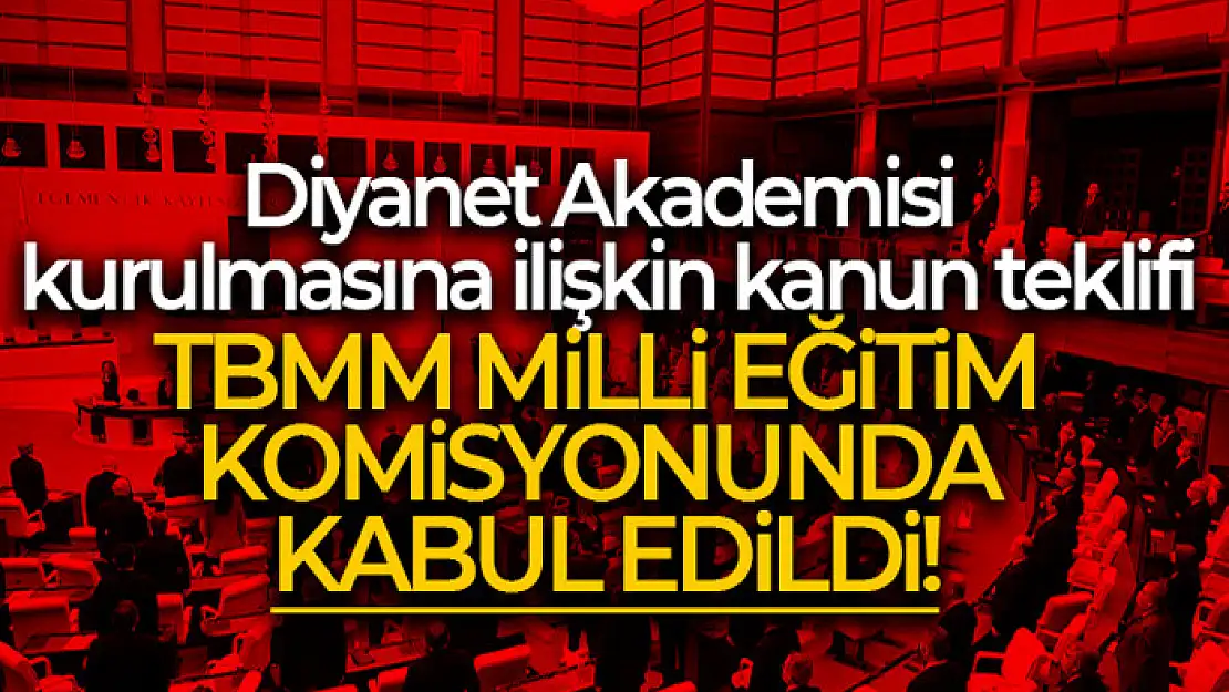 Diyanet Akademisi kurulmasına ilişkin kanun teklifi kabul edildi