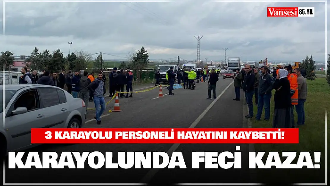 Diyarbakır Elazığ karayolunda feci kaza: 3 karayolu personeli hayatını kaybetti!