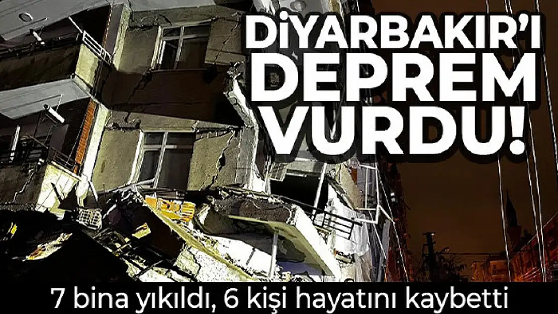 Diyarbakır'ı deprem vurdu: 7 bina yıkıldı, 6 kişi hayatını kaybetti