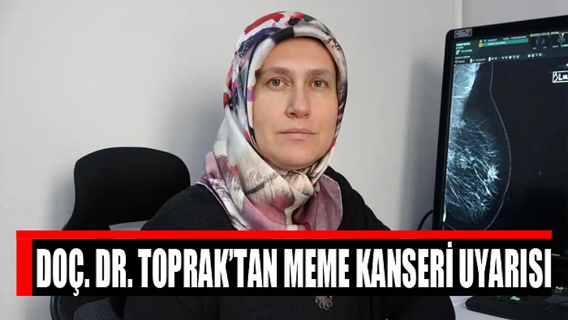 Doç. Dr. Toprak'tan meme kanseri uyarısı