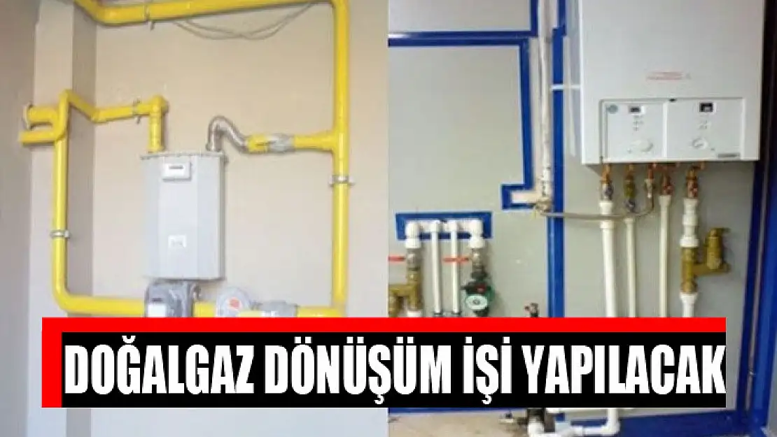 Doğalgaz dönüşüm işi yapılacak