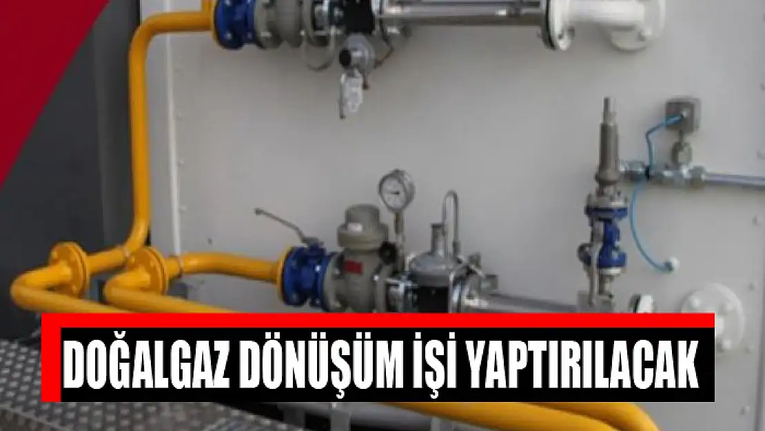 Doğalgaz dönüşüm işi yaptırılacak