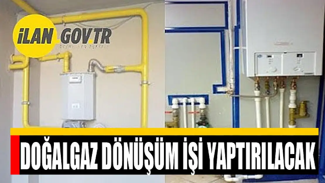 Doğalgaz dönüşüm işi yaptırılacak