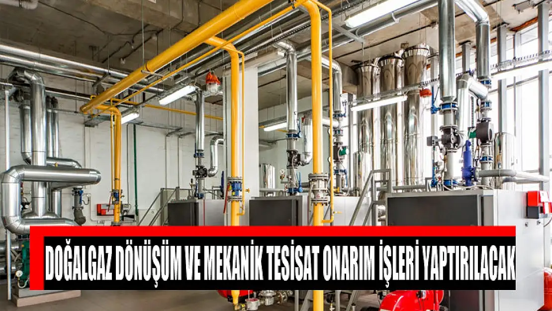 Doğalgaz dönüşüm ve mekanik tesisat onarım işleri yaptırılacak