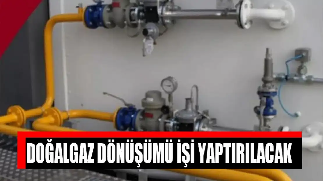 Doğalgaz dönüşümü işi yaptırılacak