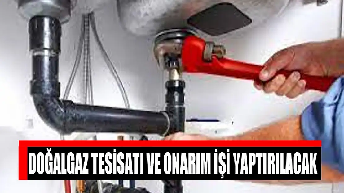 Doğalgaz tesisatı ve onarım işi yaptırılacak