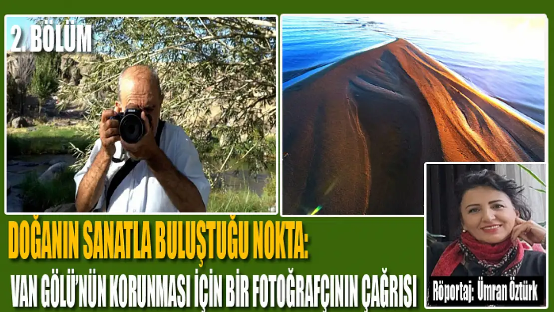 Doğanın sanatla buluştuğu nokta: Van Gölü'nün korunması için bir fotoğrafçının çağrısı