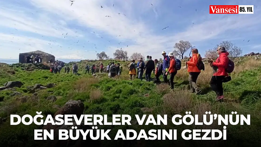 Doğaseverler Van Gölü'nün en büyük adasını gezdi