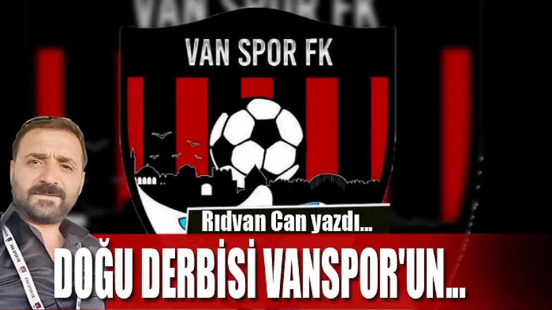 DOĞU DERBİSİ VANSPOR'UN...