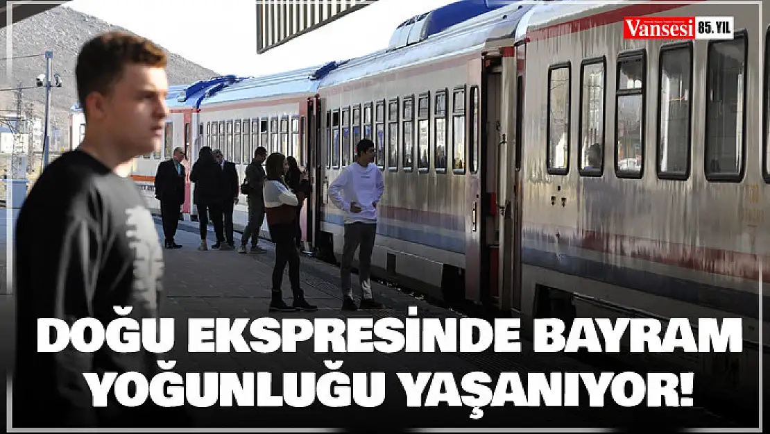 Doğu Ekspresi'nde bayram yoğunluğu yaşanıyor