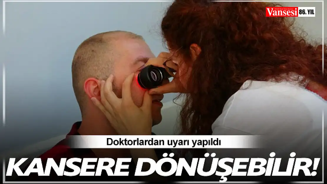 Doktorlardan uyarı yapıldı! Kansere dönüşebilir