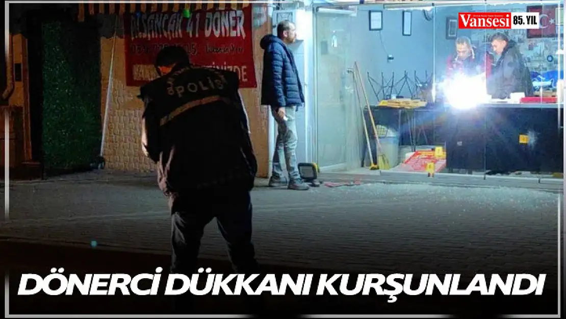 Dönerci dükkanı kurşunlandı