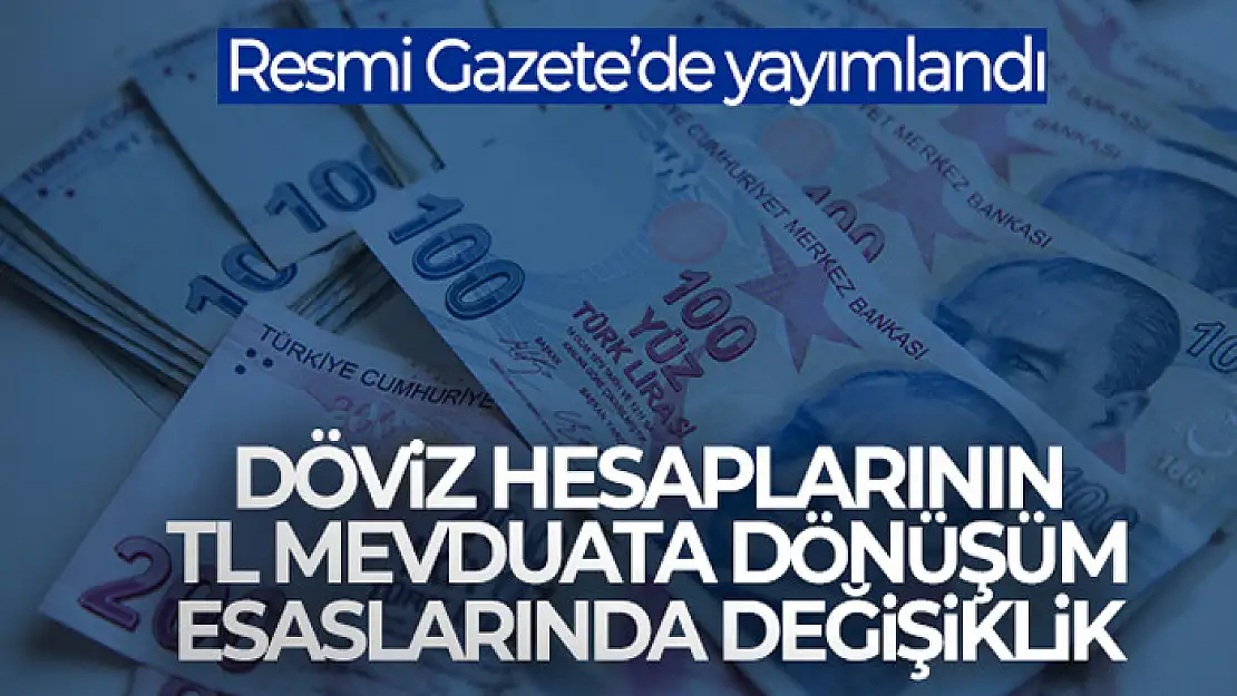 Döviz hesaplarının TL mevduata dönüşüm esaslarında değişiklik