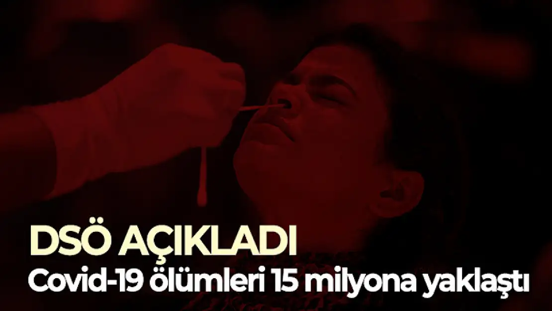 DSÖ, Covid-19 bağlantılı ölümlerin 15 milyona yaklaştığını açıkladı