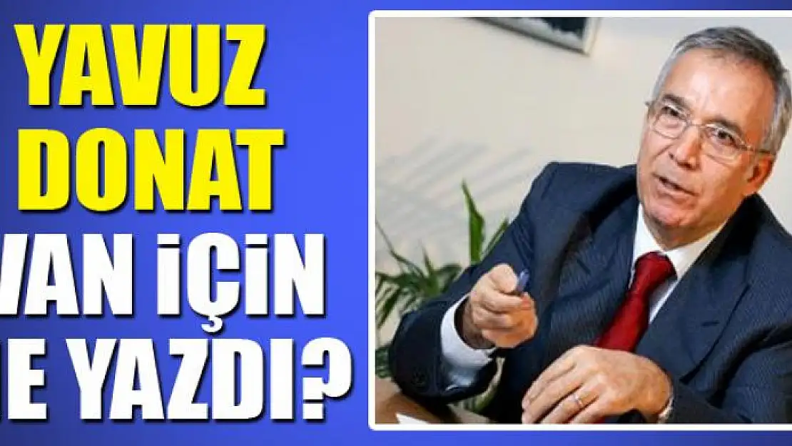 Yavuz Donat Van için ne yazdı?