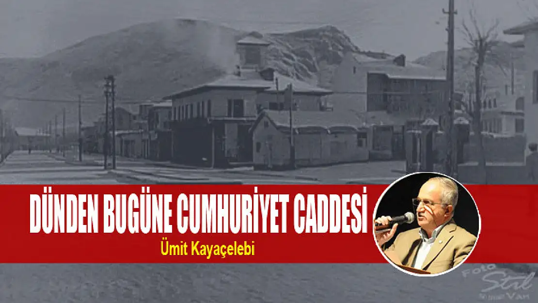 DÜNDEN BUGÜNE CUMHURİYET CADDESİ