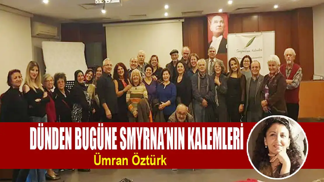 DÜNDEN BUGÜNE SMYRNA'NIN KALEMLERİ