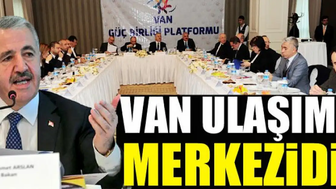 VAN ULAŞIMIN MERKEZİDİR