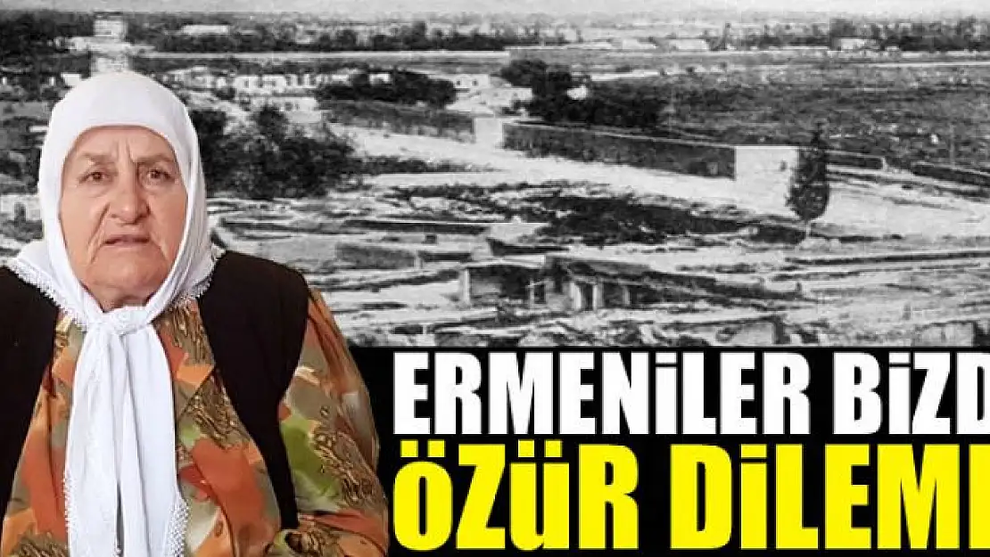 ERMENİLER BİZDEN ÖZÜR DİLEMELİ