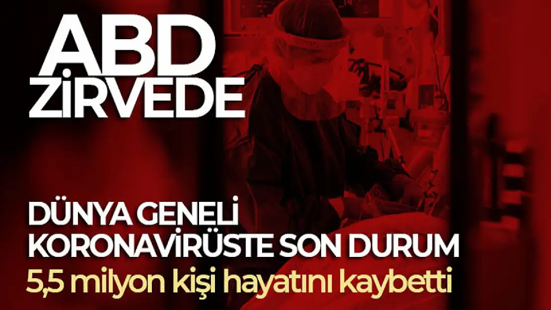 Dünyada yaklaşık 5,5 milyon kişi Covid-19 nedeniyle hayatını kaybetti